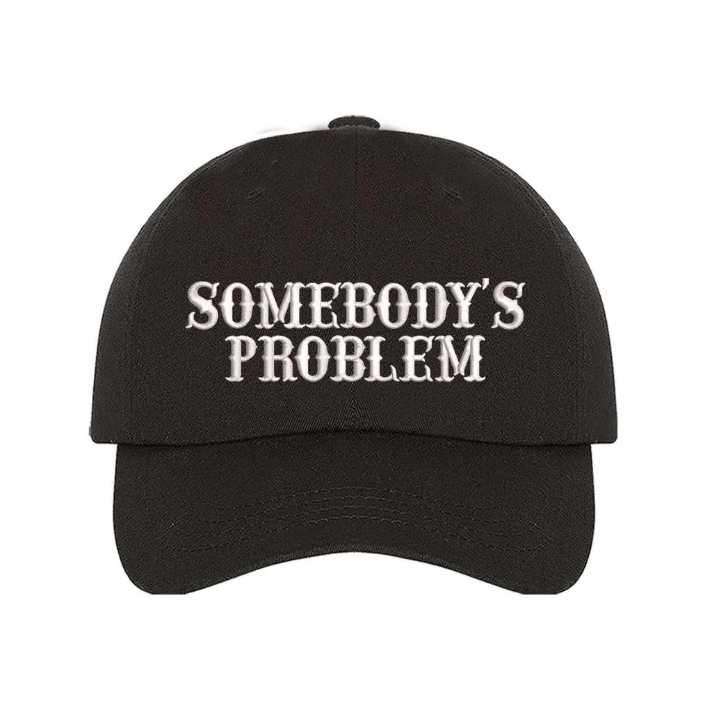 Somebody's Problem Baseball Hat