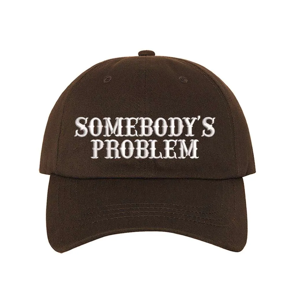 Somebody's Problem Baseball Hat